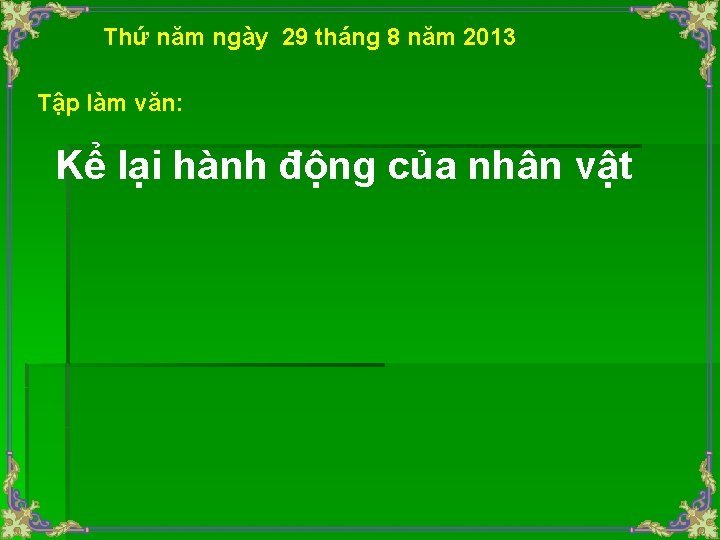 Thứ năm ngày 29 tháng 8 năm 2013 Tập làm văn: Kể lại hành