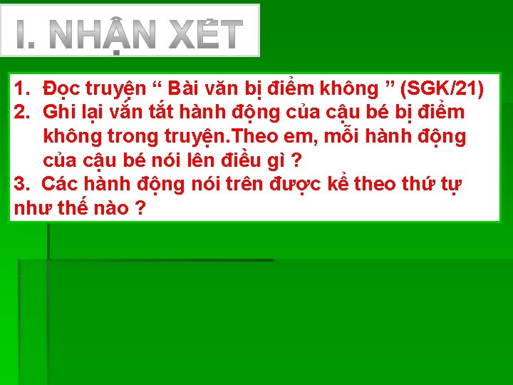 1. Đọc truyện “ Bài văn bị điểm không ” (SGK/21) 2. Ghi lại