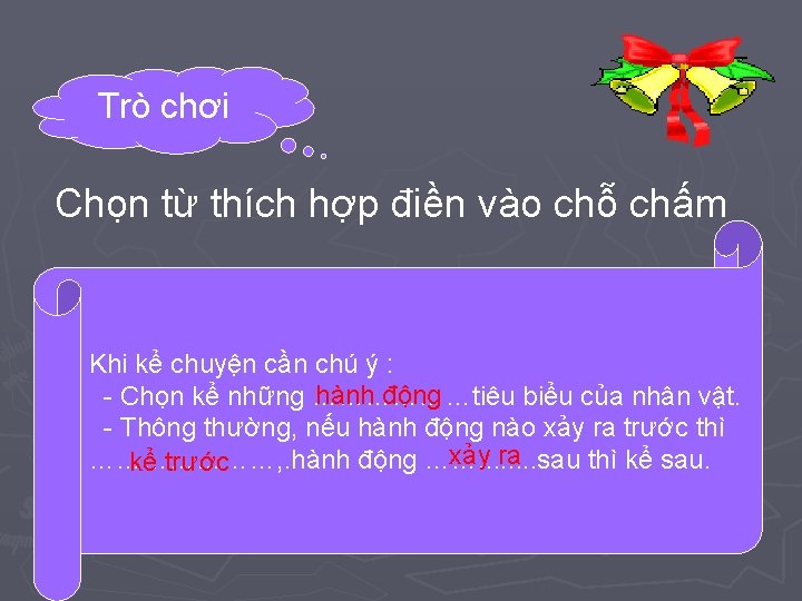 Trò chơi Chọn từ thích hợp điền vào chỗ chấm Khi kể chuyện cần