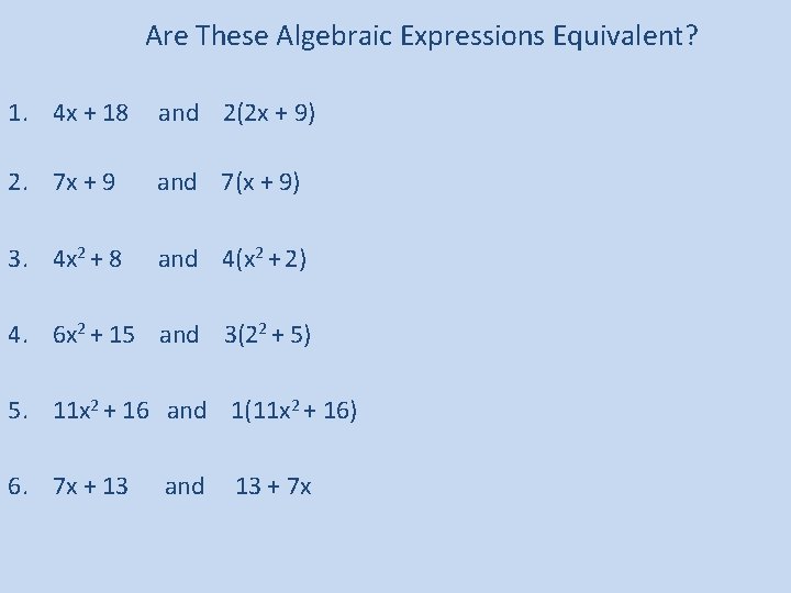 Are These Algebraic Expressions Equivalent? 1. 4 x + 18 and 2(2 x +