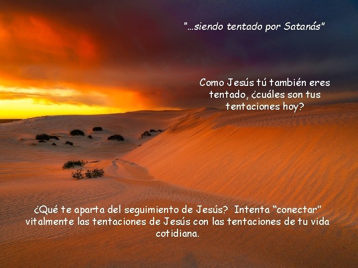 “…siendo tentado por Satanás” Como Jesús tú también eres tentado, ¿cuáles son tus tentaciones