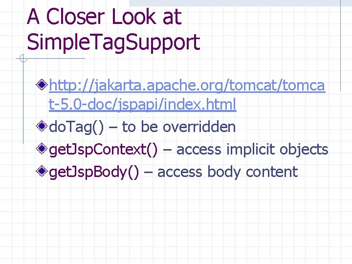 A Closer Look at Simple. Tag. Support http: //jakarta. apache. org/tomcat/tomca t-5. 0 -doc/jspapi/index.