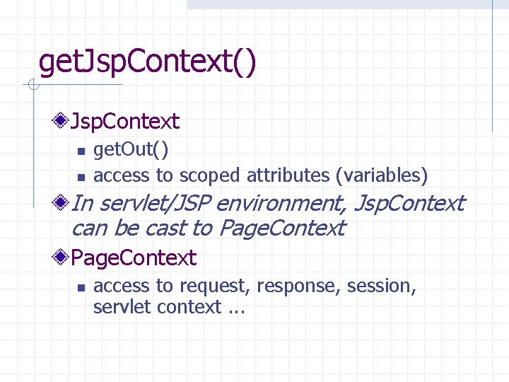 get. Jsp. Context() Jsp. Context n n get. Out() access to scoped attributes (variables)
