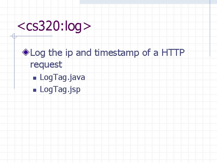 <cs 320: log> Log the ip and timestamp of a HTTP request n n