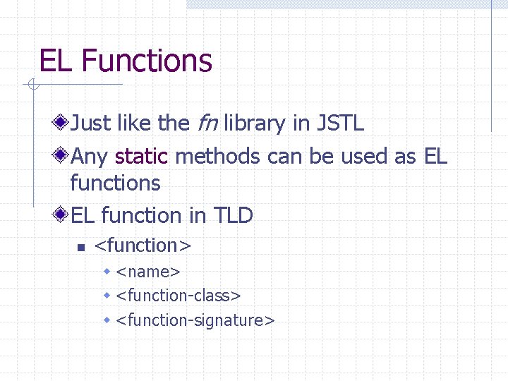 EL Functions Just like the fn library in JSTL Any static methods can be