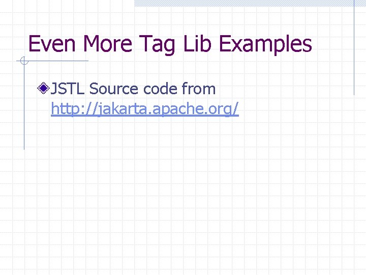 Even More Tag Lib Examples JSTL Source code from http: //jakarta. apache. org/ 