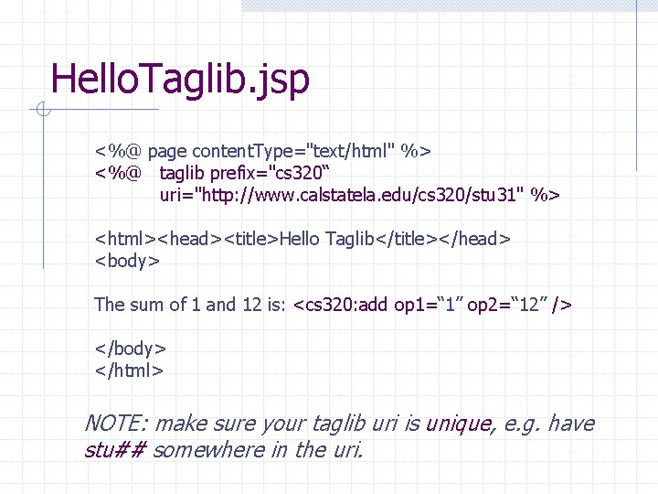 Hello. Taglib. jsp <%@ page content. Type="text/html" %> <%@ taglib prefix="cs 320“ uri="http: //www.