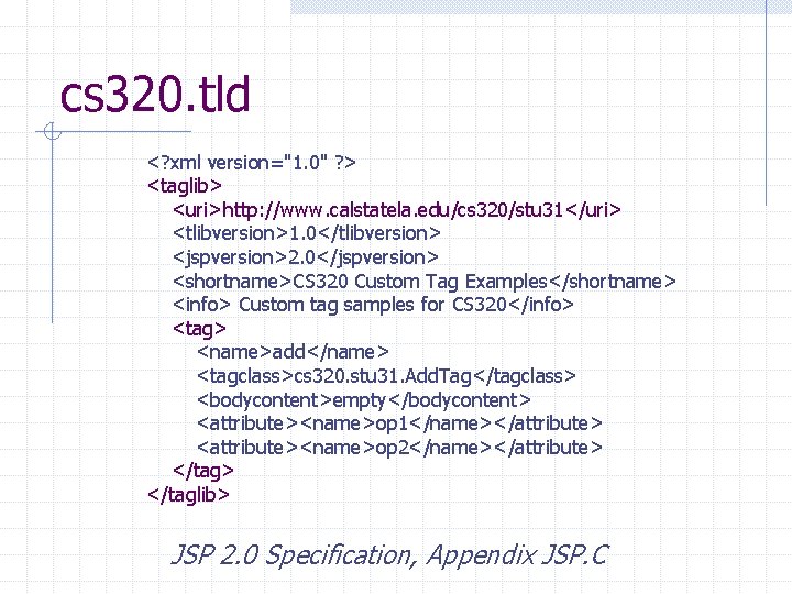 cs 320. tld <? xml version="1. 0" ? > <taglib> <uri>http: //www. calstatela. edu/cs