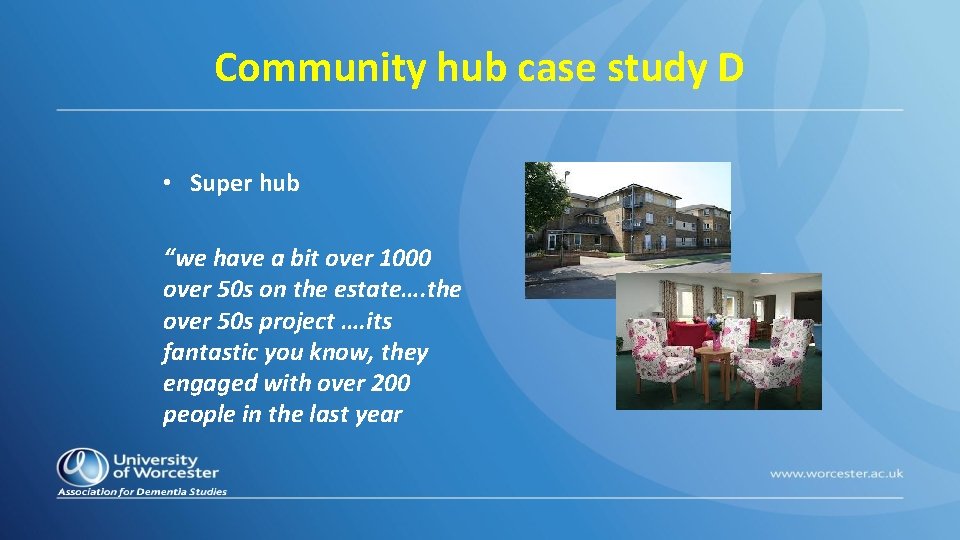 Community hub case study D • Super hub “we have a bit over 1000