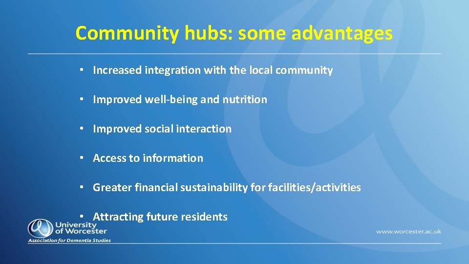 Community hubs: some advantages • Increased integration with the local community • Improved well-being