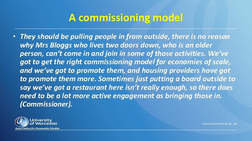 A commissioning model • They should be pulling people in from outside, there is