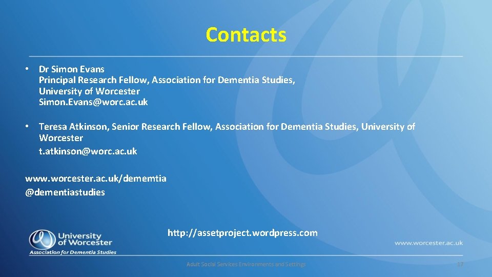 Contacts • Dr Simon Evans Principal Research Fellow, Association for Dementia Studies, University of