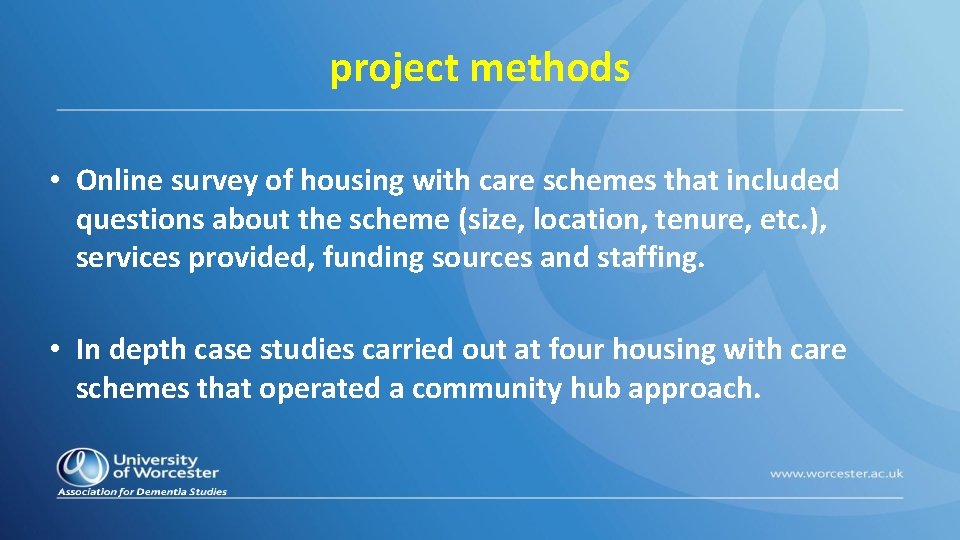 project methods • Online survey of housing with care schemes that included questions about