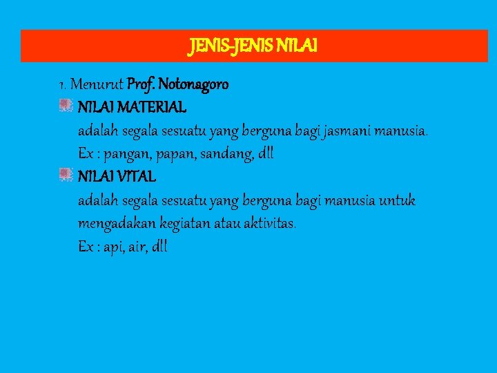 JENIS-JENIS NILAI 1. Menurut Prof. Notonagoro NILAI MATERIAL adalah segala sesuatu yang berguna bagi