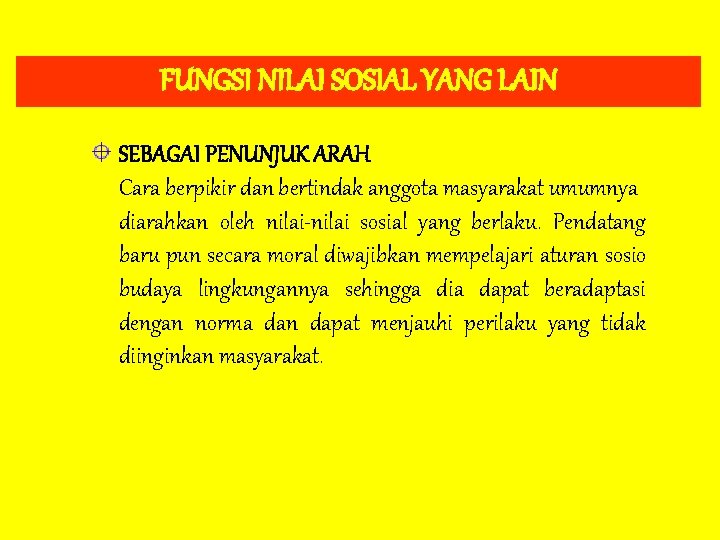 FUNGSI NILAI SOSIAL YANG LAIN SEBAGAI PENUNJUK ARAH Cara berpikir dan bertindak anggota masyarakat