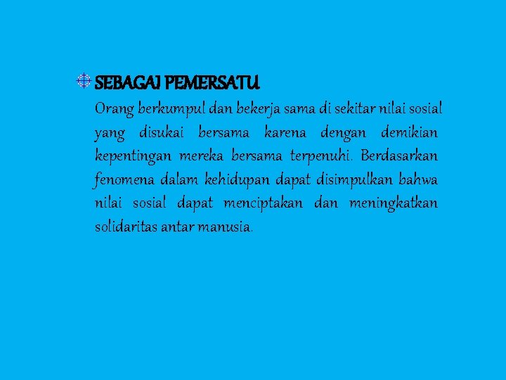 SEBAGAI PEMERSATU Orang berkumpul dan bekerja sama di sekitar nilai sosial yang disukai bersama