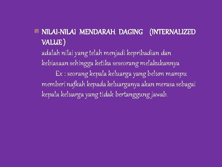 NILAI-NILAI MENDARAH DAGING (INTERNALIZED VALUE ) adalah nilai yang telah menjadi kepribadian dan kebiasaan