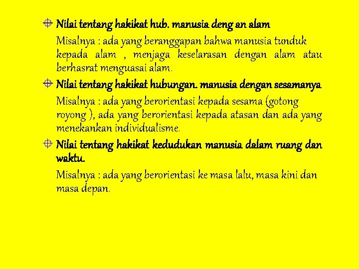 Nilai tentang hakikat hub. manusia deng an alam Misalnya : ada yang beranggapan bahwa