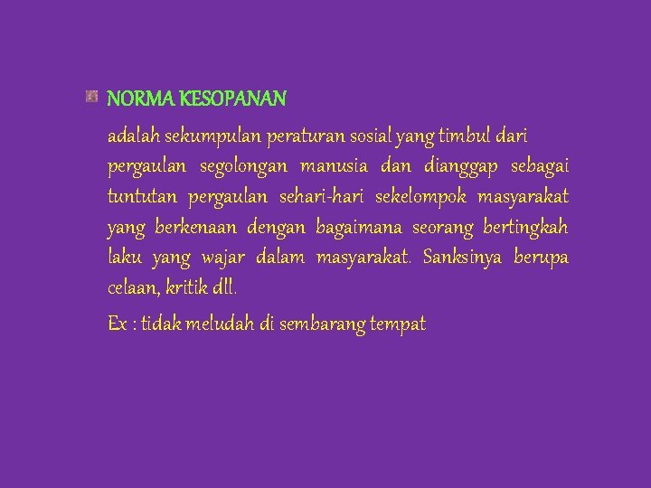 NORMA KESOPANAN adalah sekumpulan peraturan sosial yang timbul dari pergaulan segolongan manusia dan dianggap