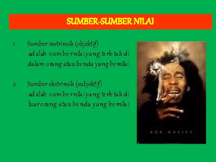 SUMBER-SUMBER NILAI 1. Sumber instrinsik (objektif) ad alah s um be r nilai yang