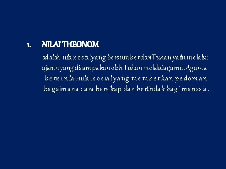 1. NILAI THEONOM ad alah nilai sosial yang be rsumbe r dari Tuhan yaitu