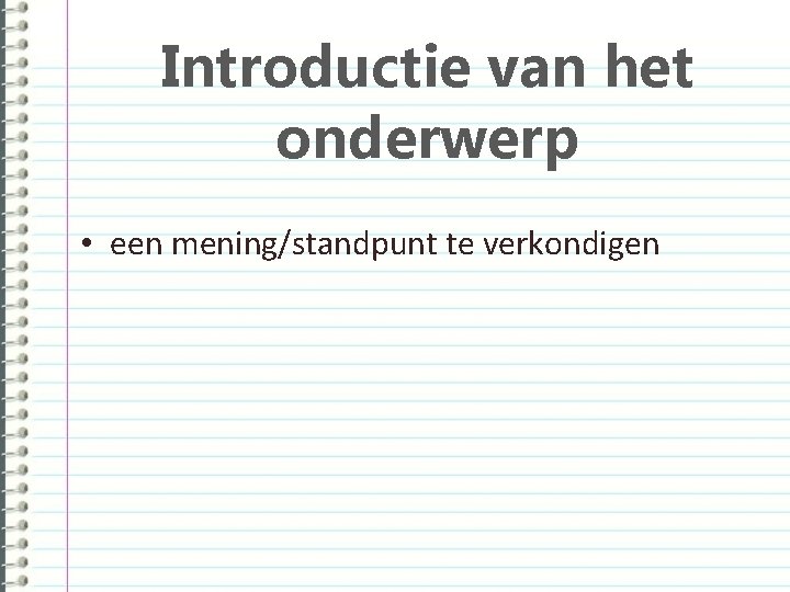 Introductie van het onderwerp • een mening/standpunt te verkondigen 