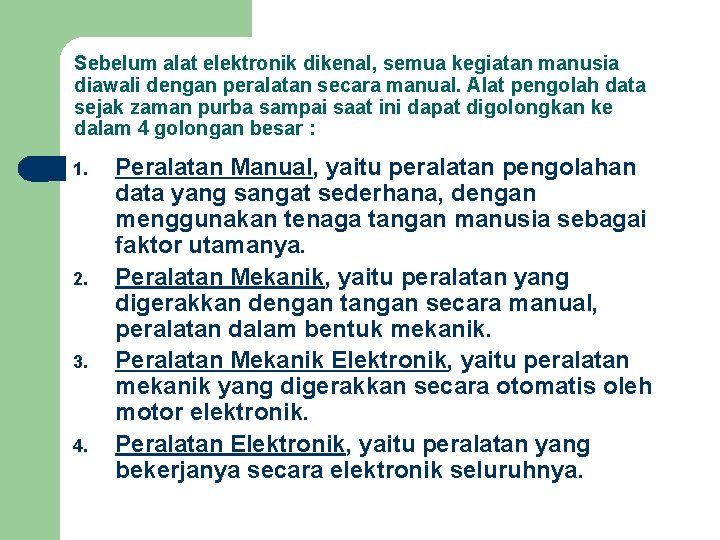 Sebelum alat elektronik dikenal, semua kegiatan manusia diawali dengan peralatan secara manual. Alat pengolah
