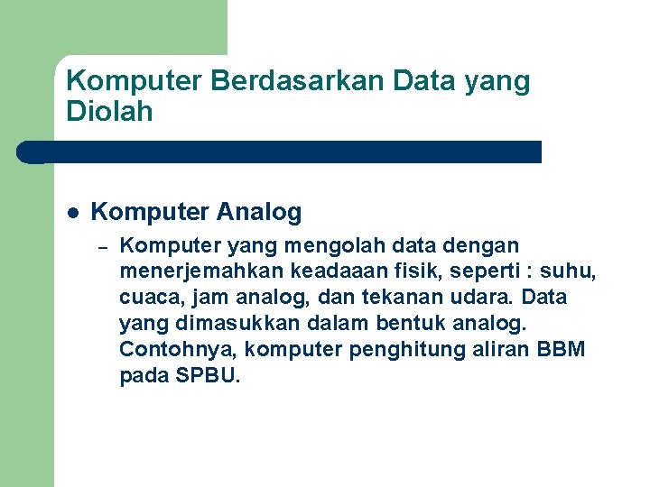 Komputer Berdasarkan Data yang Diolah l Komputer Analog – Komputer yang mengolah data dengan