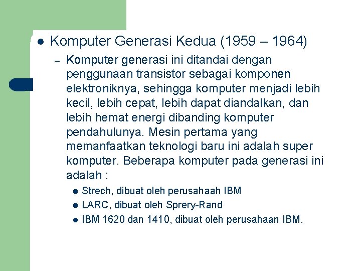 l Komputer Generasi Kedua (1959 – 1964) – Komputer generasi ini ditandai dengan penggunaan