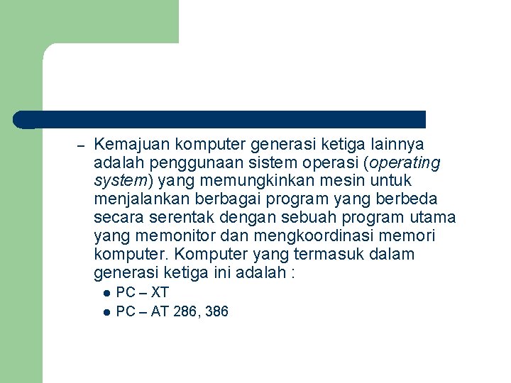 – Kemajuan komputer generasi ketiga lainnya adalah penggunaan sistem operasi (operating system) yang memungkinkan