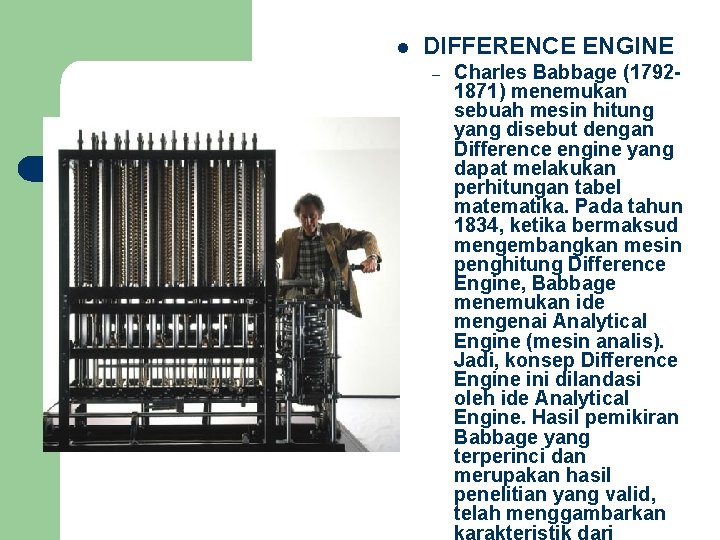 l DIFFERENCE ENGINE – Charles Babbage (17921871) menemukan sebuah mesin hitung yang disebut dengan