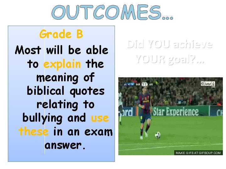 OUTCOMES… Grade B Most will be able to explain the meaning of biblical quotes