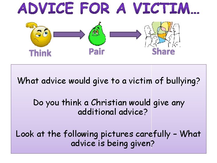 Think Pair Share What advice would give to a victim of bullying? Do you