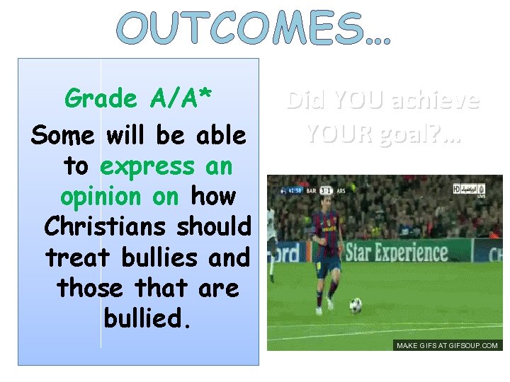 OUTCOMES… Grade A/A* Some will be able to express an opinion on how Christians