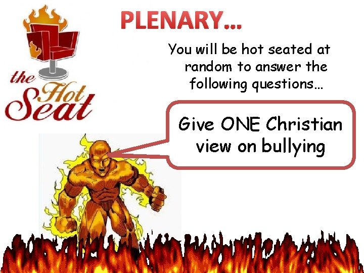 PLENARY… You will be hot seated at random to answer the following questions… How