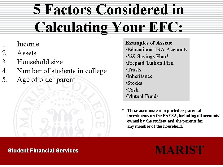 5 Factors Considered in Calculating Your EFC: 1. 2. 3. 4. 5. Income Assets