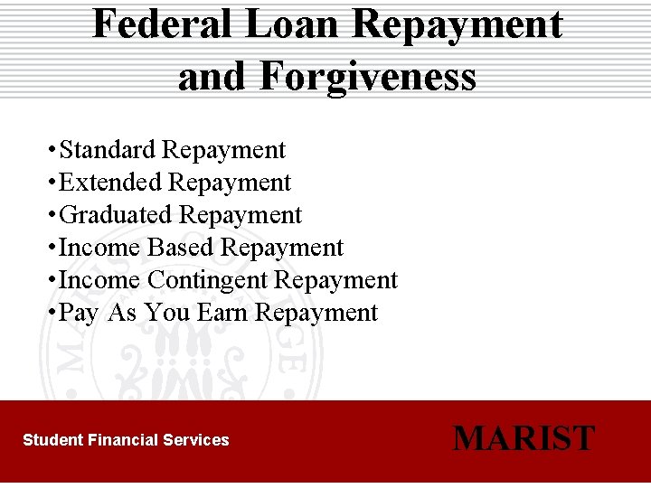 Federal Loan Repayment and Forgiveness • Standard Repayment • Extended Repayment • Graduated Repayment