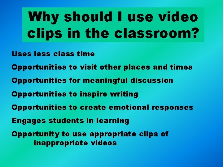 Why should I use video clips in the classroom? Uses less class time Opportunities Why should I use video clips in the classroom? Uses less class time Opportunities