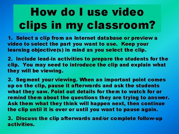 How do I use video clips in my classroom? 1. Select a clip from How do I use video clips in my classroom? 1. Select a clip from