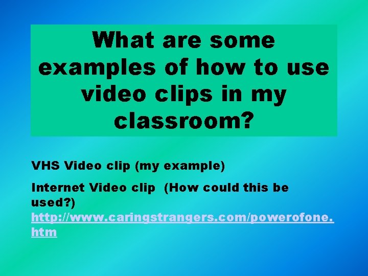 What are some examples of how to use video clips in my classroom? VHS What are some examples of how to use video clips in my classroom? VHS