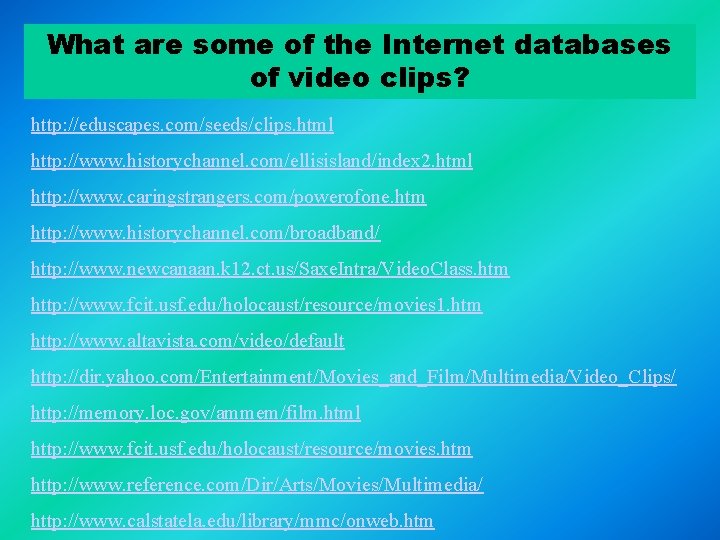 What are some of the Internet databases of video clips? http: //eduscapes. com/seeds/clips. html What are some of the Internet databases of video clips? http: //eduscapes. com/seeds/clips. html