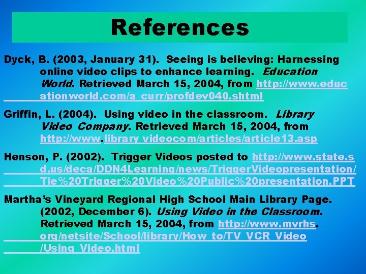 References Dyck, B. (2003, January 31). Seeing is believing: Harnessing online video clips to References Dyck, B. (2003, January 31). Seeing is believing: Harnessing online video clips to