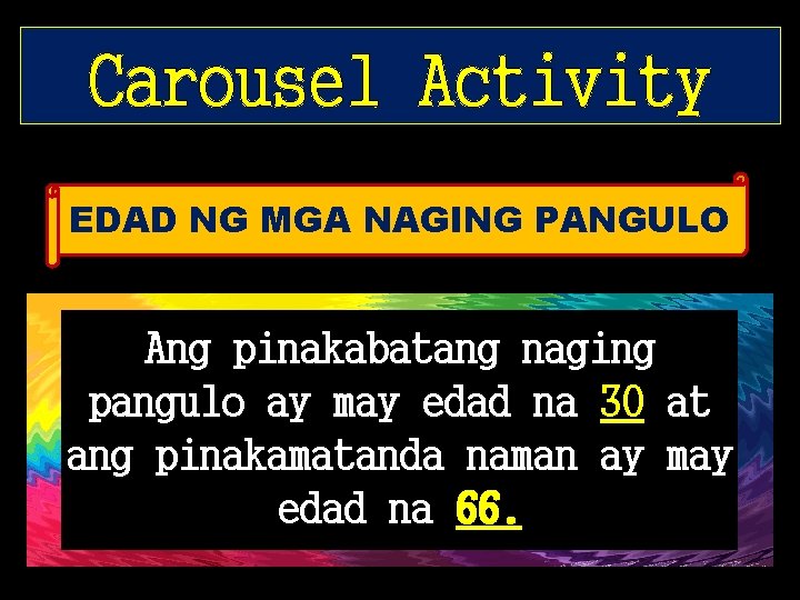 Carousel Activity EDAD NG MGA NAGING PANGULO Ang pinakabatang naging pangulo ay may edad