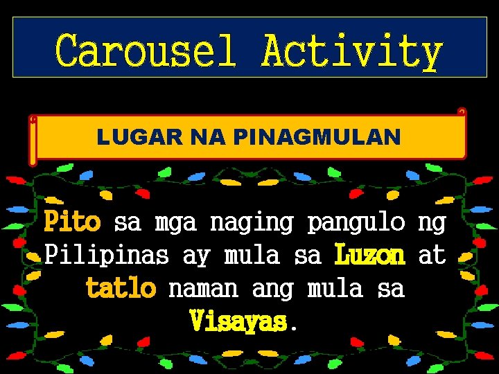 Carousel Activity LUGAR NA PINAGMULAN Pito sa mga naging pangulo ng Pilipinas ay mula