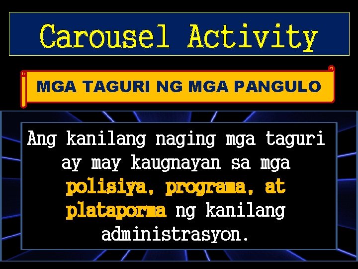 Carousel Activity MGA TAGURI NG MGA PANGULO Ang kanilang naging mga taguri ay may