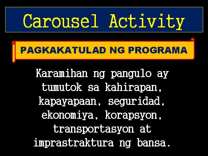 Carousel Activity PAGKAKATULAD NG PROGRAMA Karamihan ng pangulo ay tumutok sa kahirapan, kapayapaan, seguridad,