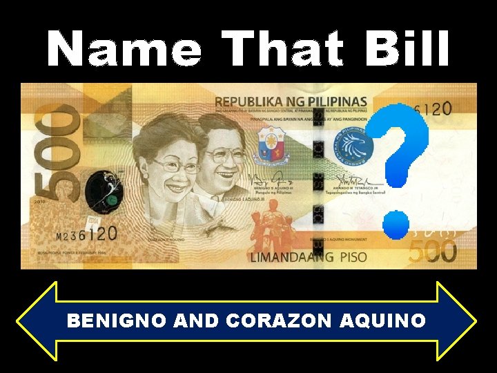 Name That Bill BENIGNO AND CORAZON AQUINO 