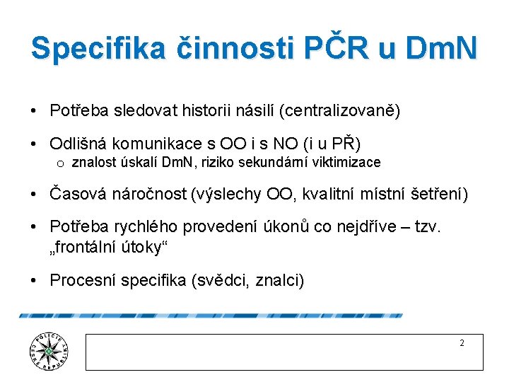 Specifika činnosti PČR u Dm. N • Potřeba sledovat historii násilí (centralizovaně) • Odlišná