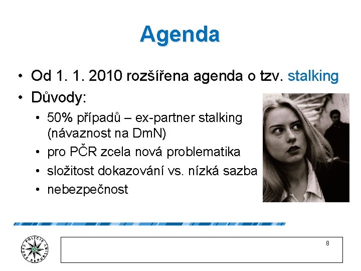 Agenda • Od 1. 1. 2010 rozšířena agenda o tzv. stalking • Důvody: •