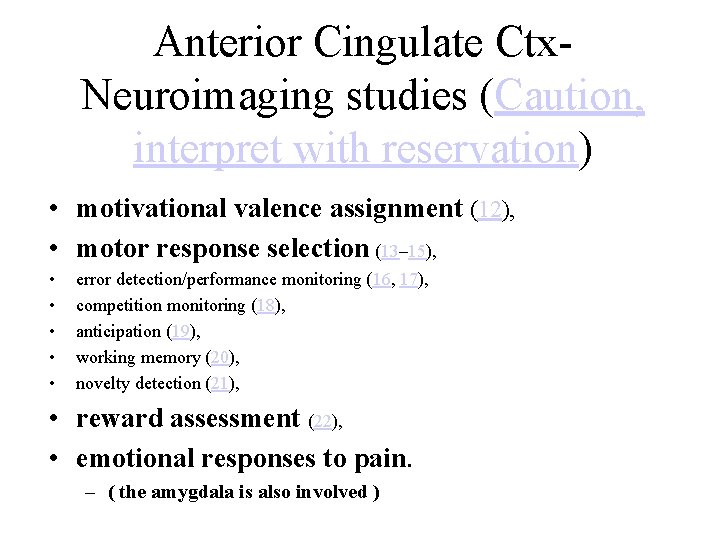 Anterior Cingulate Ctx. Neuroimaging studies (Caution, interpret with reservation) • motivational valence assignment (12),